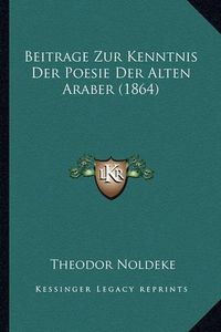 Cover image for Beitrage Zur Kenntnis Der Poesie Der Alten Araber (1864)