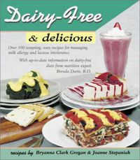 Cover image for Dairy-free and Delicious: 120 Lactose-free Recipes