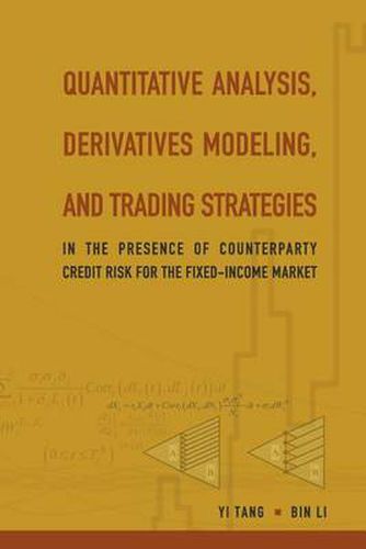 Quantitative Analysis, Derivatives Modeling, And Trading Strategies: In The Presence Of Counterparty Credit Risk For The Fixed-income Market