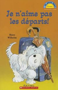 Cover image for Je Peux Lire! Niveau 1: Je n'Aime Pas Les D?parts!