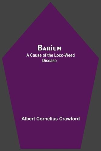 Cover image for Barium; A Cause Of The Loco-Weed Disease