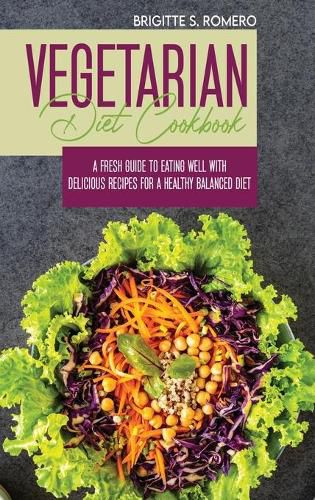 Cover image for Vegetarian Diet Cookbook: A Fresh Guide to Eating Well with Delicious Recipes for a Healthy Balanced Diet