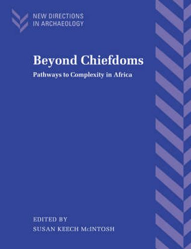 Cover image for Beyond Chiefdoms: Pathways to Complexity in Africa