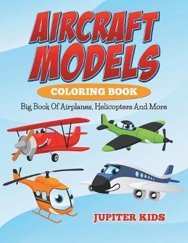 Cover image for Aircraft Models Coloring Book: Big Book Of Airplanes, Helicopters And More