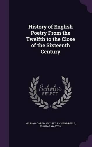 Cover image for History of English Poetry from the Twelfth to the Close of the Sixteenth Century