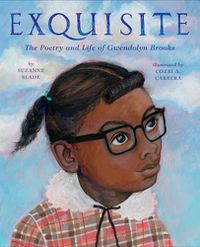 Cover image for Exquisite: The Poetry and Life of Gwendolyn Brooks