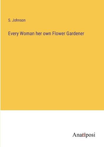 Cover image for Every Woman her own Flower Gardener