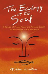 Cover image for Ecology of the Soul, The - A Manual of Peace, Power and Personal Growth for Real People in the Real World