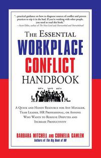 Cover image for The Essential Workplace Conflict Handbook: A Quick and Handy Resource for Any Manager, Team Leader, HR Professional, or Anyone Who Wants to Resolve Disputes and Increase Productivity