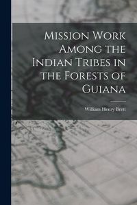 Cover image for Mission Work Among the Indian Tribes in the Forests of Guiana