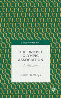 Cover image for The British Olympic Association: A History