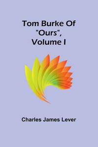 Cover image for Tom Burke Of "Ours", Volume I
