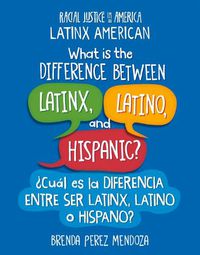 Cover image for What Is the Difference Between Latinx, Latino, and Hispanic? / ?Cual Es La Diferencia Entre Ser Latinx, Latino O Hispano?