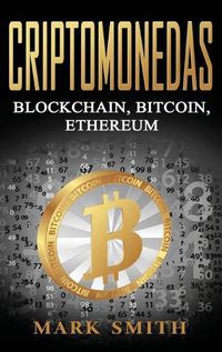 Cover image for Criptomonedas: Blockchain, Bitcoin, Ethereum (Libro en Espanol/Cryptocurrency Book Spanish Version)
