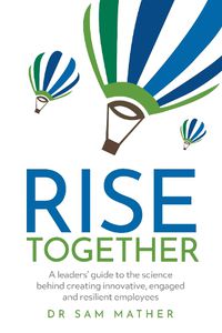 Cover image for RISE Together: A leaders' guide to the science behind creating innovative, engaged and resilient employees