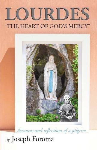 Cover image for Lourdes - The Heart of God's Mercy: Accounts and reflections of a pilgrim