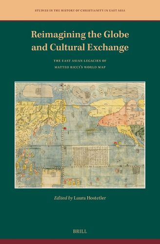 Cover image for Reimagining the Globe and Cultural Exchange: The East Asian Legacies of Matteo Ricci's World Map