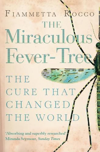 Cover image for The Miraculous Fever-Tree: Malaria, Medicine and the Cure That Changed the World
