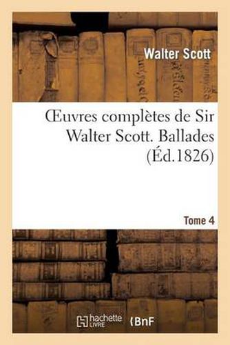 Cover image for Oeuvres Completes de Sir Walter Scott. Tome 4 Ballades