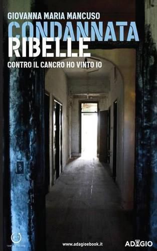 Cover image for Condannata ribelle: Contro il cancro ho vinto io