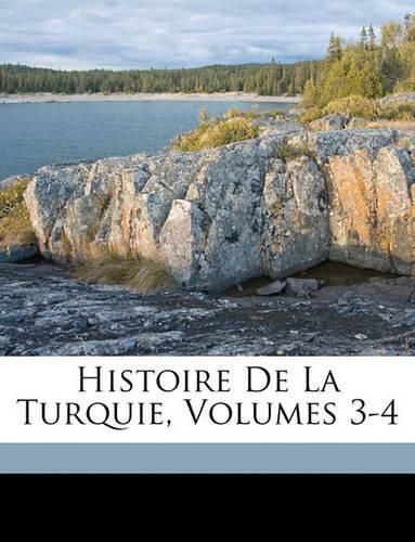 Cover image for Histoire de La Turquie, Volumes 3-4