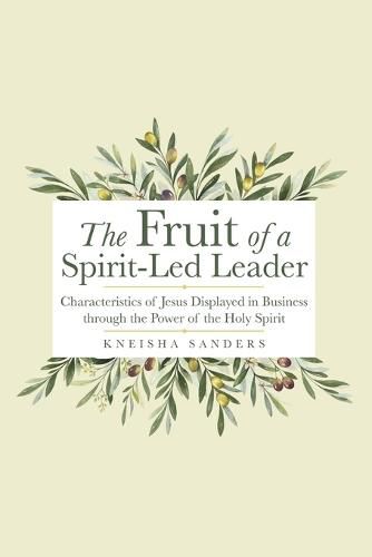 Cover image for The Fruit of a Spirit-Led Leader: Characteristics of Jesus Displayed in Business Through the Power of the Holy Spirit