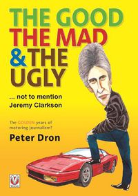 Cover image for The good, the mad and the ugly ... not to mention Jeremy Clarkson: The golden years of motoring journalism?