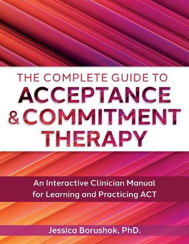 Cover image for The Complete Guide to Acceptance & Commitment Therapy