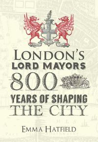 Cover image for London's Lord Mayors: 800 Years of Shaping the City