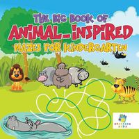 Cover image for The Big Book of Animal-Inspired Mazes for Kindergarten