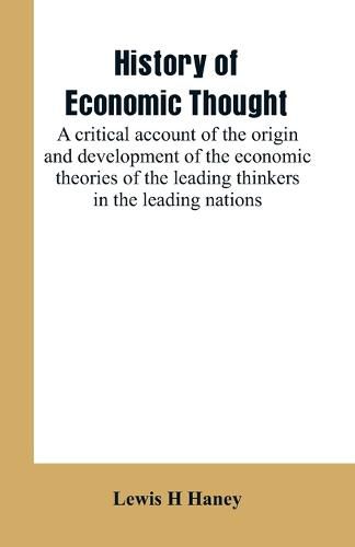 History of economic thought: a critical account of the origin and development of the economic theories of the leading thinkers in the leading nations