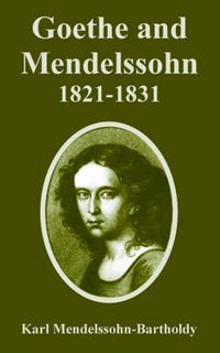 Cover image for Goethe and Mendelssohn, 1821-1831