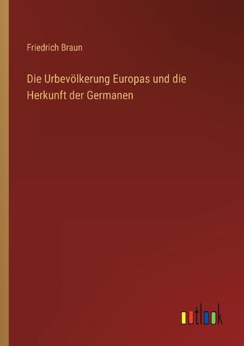 Cover image for Die Urbevoelkerung Europas und die Herkunft der Germanen