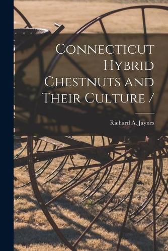 Cover image for Connecticut Hybrid Chestnuts and Their Culture /