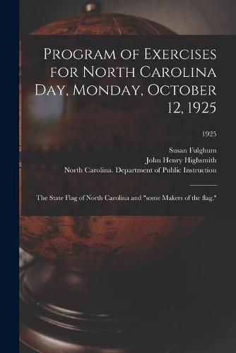 Program of Exercises for North Carolina Day, Monday, October 12, 1925: the State Flag of North Carolina and some Makers of the Flag.; 1925