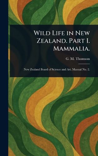 Cover image for Wild Life in New Zealand. Part I. Mammalia.