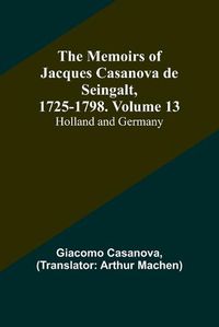 Cover image for The Memoirs of Jacques Casanova de Seingalt, 1725-1798. Volume 13