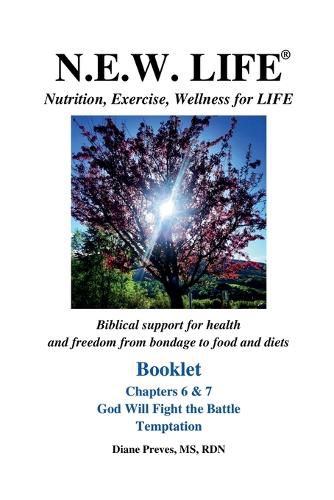 Cover image for N.E.W. LIFE (Nutrition, Exercise, Wellness for LIFE) Booklet-Chapters 6 & 7, God Will Fight the Battle & Temptation