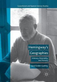 Cover image for Hemingway's Geographies: Intimacy, Materiality, and Memory