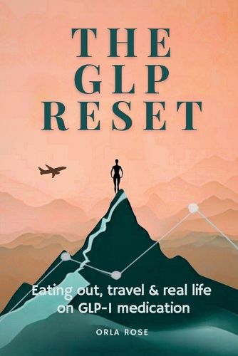 Cover image for The GLP Reset(TM) Eating Out, Travel & Real Life on GLP-1 Medication