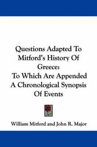 Cover image for Questions Adapted to Mitford's History of Greece: To Which Are Appended a Chronological Synopsis of Events