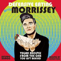 Cover image for Defensive Eating With Morrissey: Vegan Recipes from the One You Left Behind