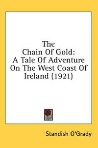 Cover image for The Chain of Gold: A Tale of Adventure on the West Coast of Ireland (1921)