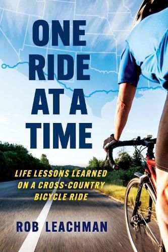 One Ride at a Time: Life Lessons Learned on a Cross-Country Bicycle Ridecle Ride