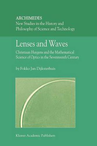 Cover image for Lenses and Waves: Christiaan Huygens and the Mathematical Science of Optics in the Seventeenth Century