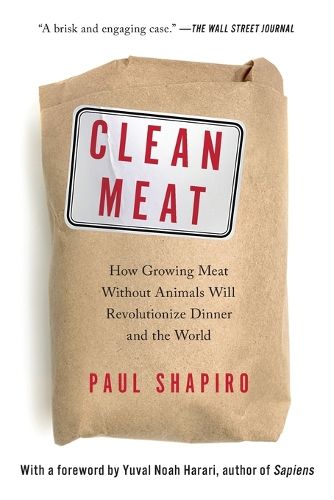 Cover image for Clean Meat: How Growing Meat Without Animals Will Revolutionize Dinner and the World