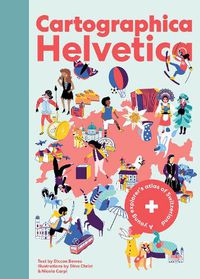 Cover image for Cartographica Helvetica: A Young Explorer's Atlas of Switzerland