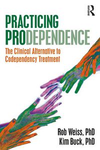 Cover image for Practicing Prodependence: The Clinical Alternative to Codependency Treatment