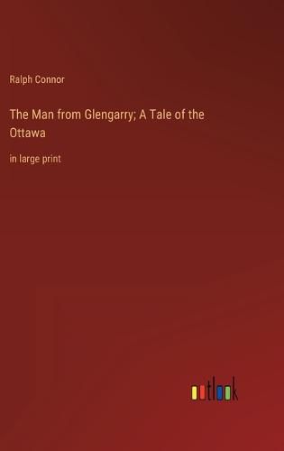 Cover image for The Man from Glengarry; A Tale of the Ottawa