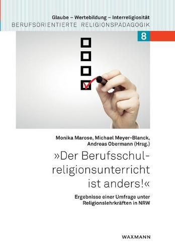 Der Berufsschulreligionsunterricht ist anders!: Ergebnisse einer Umfrage unter Religionslehrkraften in NRW